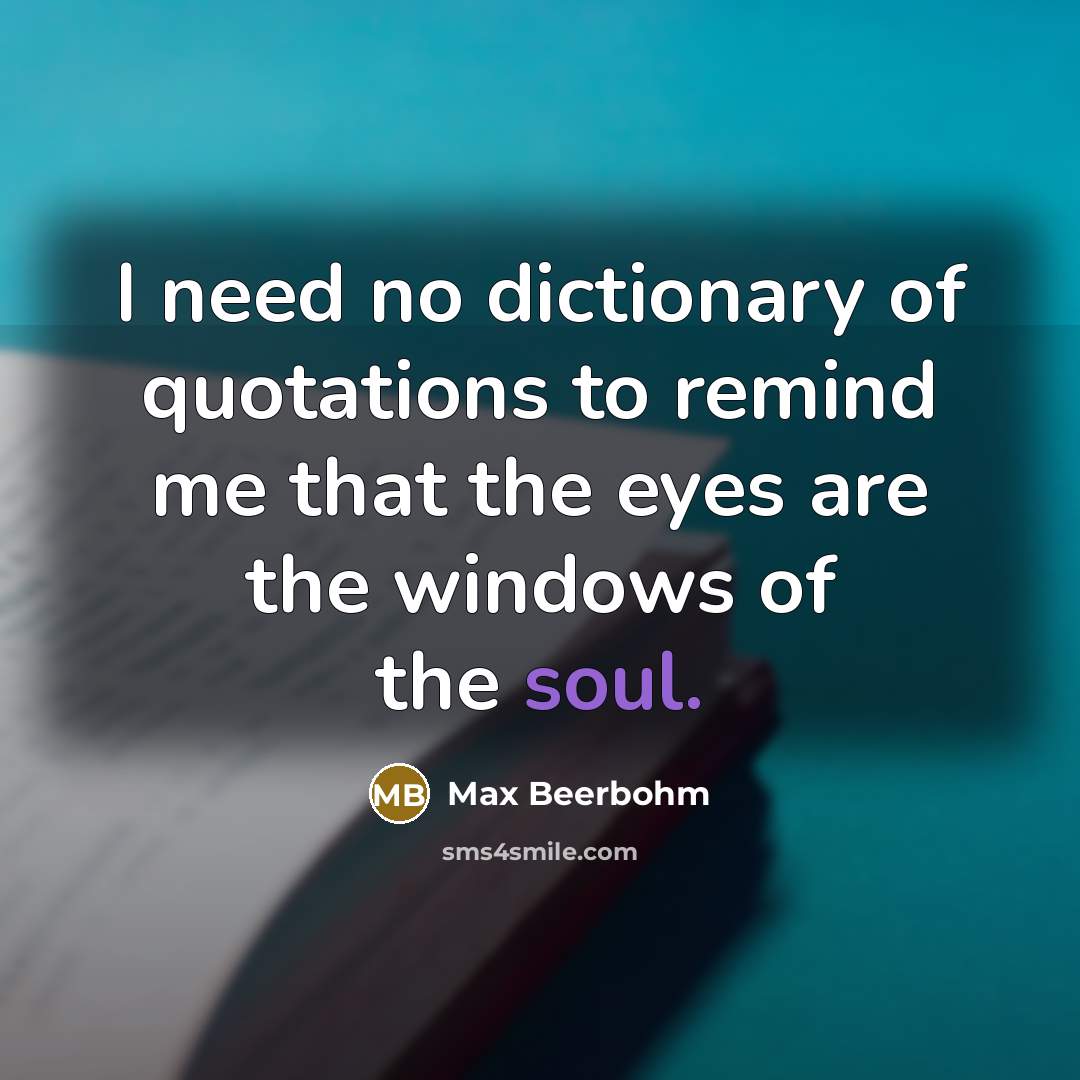 “I need no dictionary of quotations to remind me that…” quote by Max Beerbohm