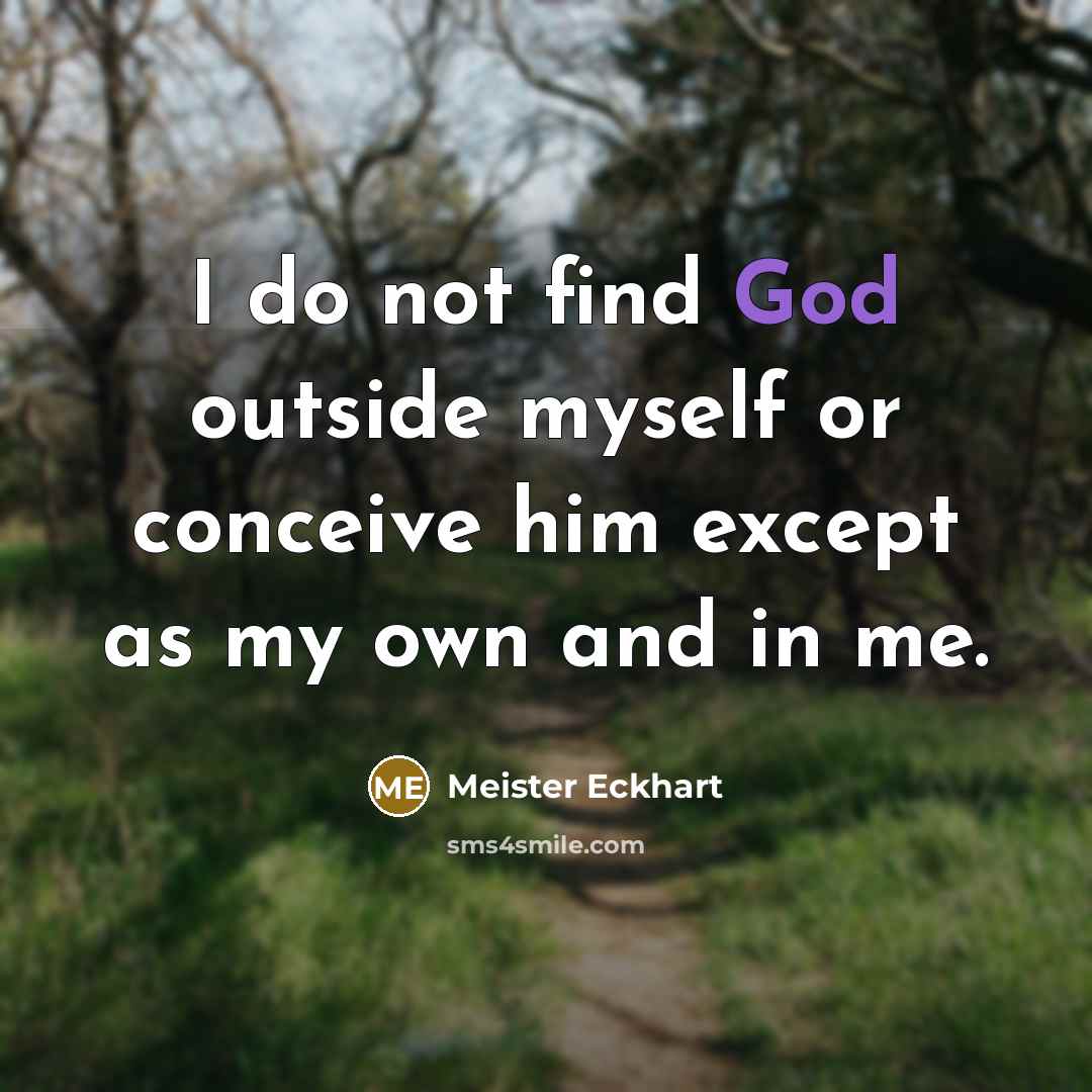 “I do not find God outside myself or conceive him…” quote by Meister Eckhart