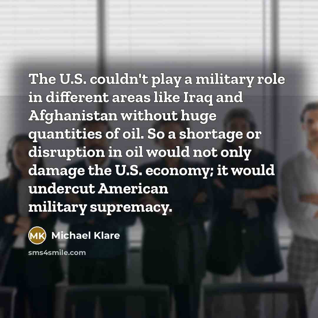 “The U.S. couldn't play a military role in different areas…” quote by Michael Klare