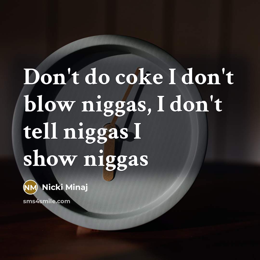 “Don't do coke I don't blow niggas, I don't tell…” quote by Nicki Minaj