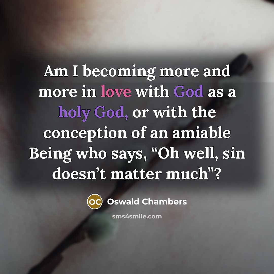 “Am I becoming more and more in love with God…” quote by Oswald Chambers