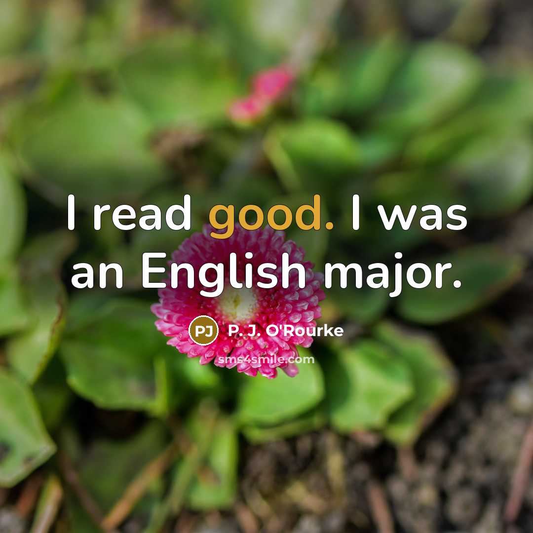 “I read good. I was an English major.…” quote by P. J. O'Rourke