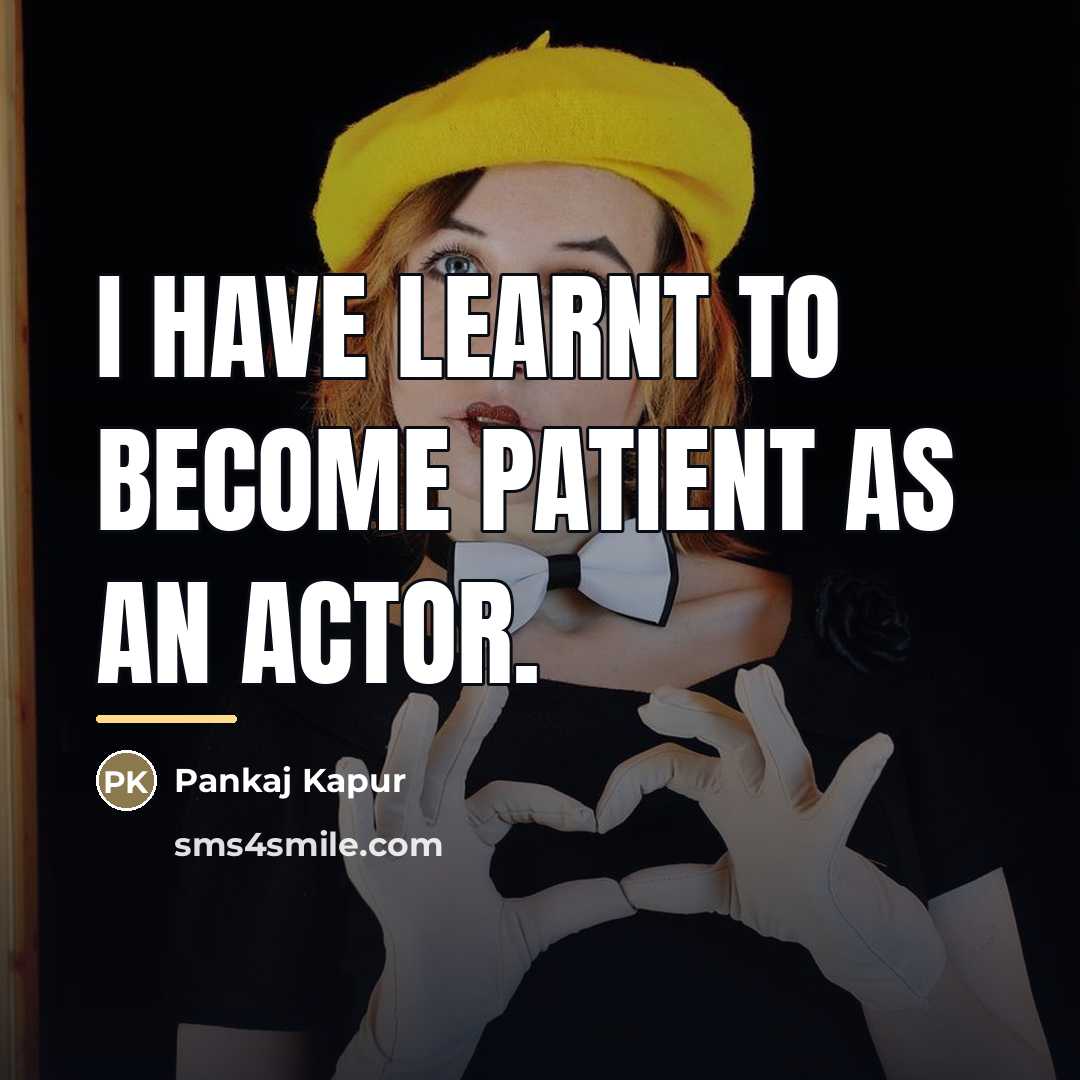 “I have learnt to become patient as an actor.…” quote by Pankaj Kapur