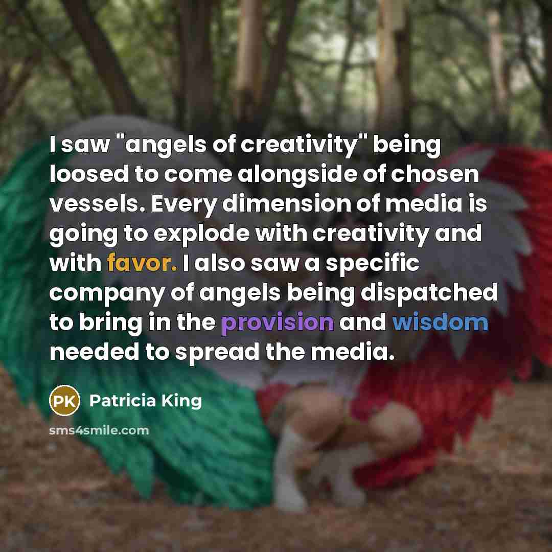 “I saw "angels of creativity" being loosed to come alongside…” quote by Patricia King