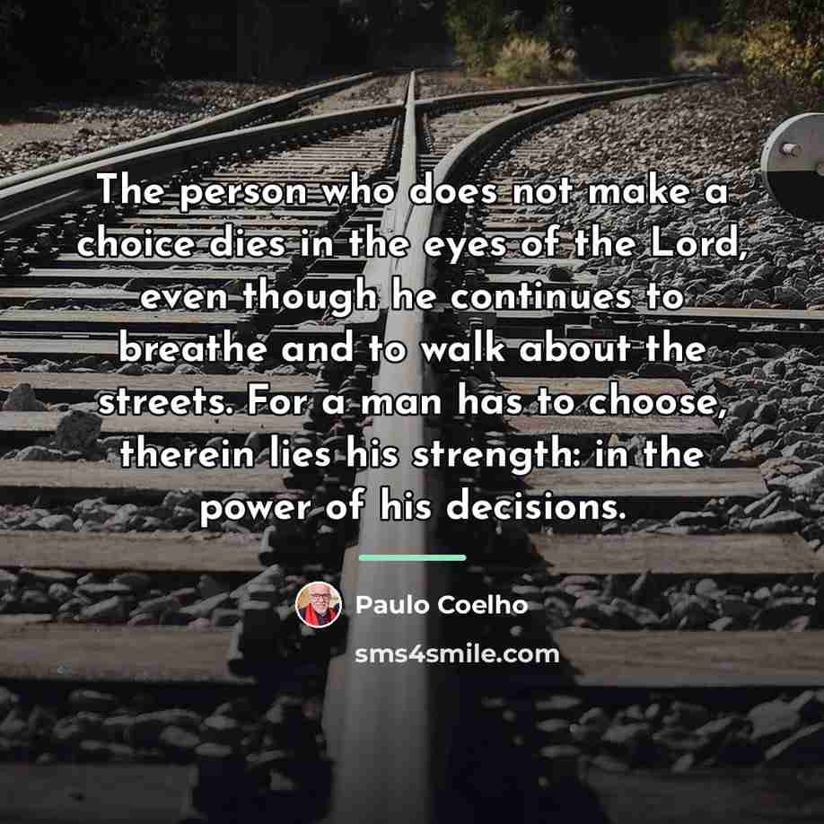 “The person who does not make a choice dies in…” quote by Paulo Coelho