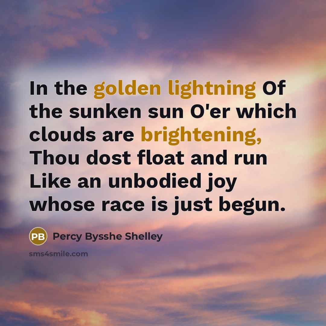 “In the golden lightning Of the sunken sun O'er which…” quote by Percy Bysshe Shelley