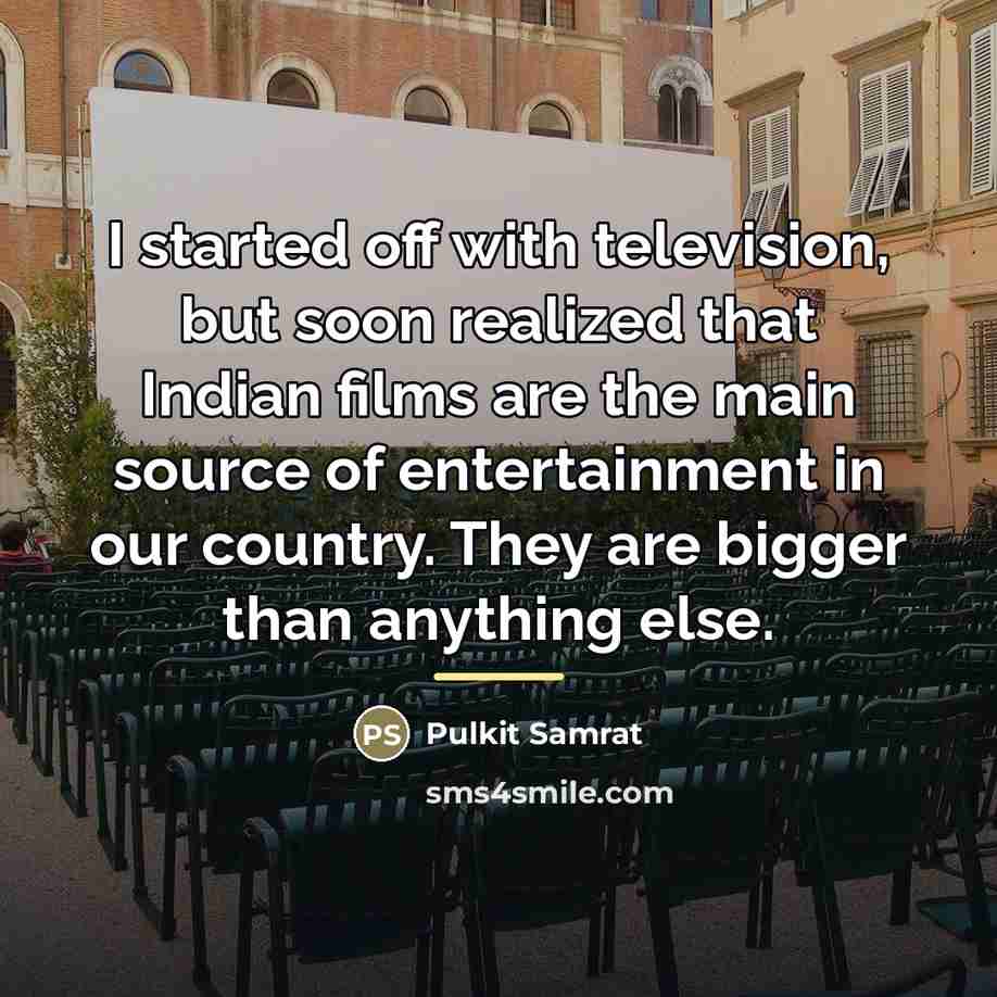 “I started off with television, but soon realized that Indian…” quote by Pulkit Samrat
