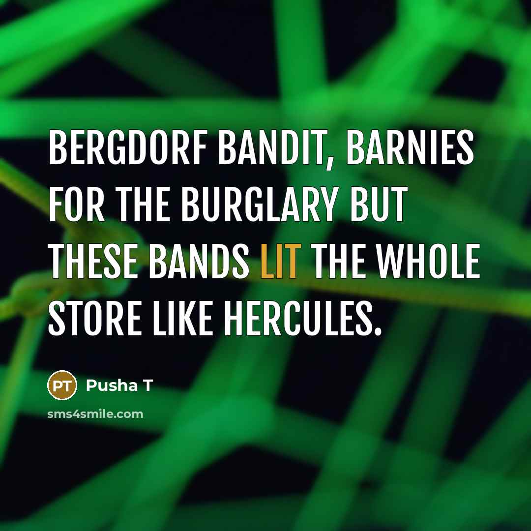 “Bergdorf bandit, Barnies for the burglary but these bands lit the whole store like Hercules.” quote by Pusha T