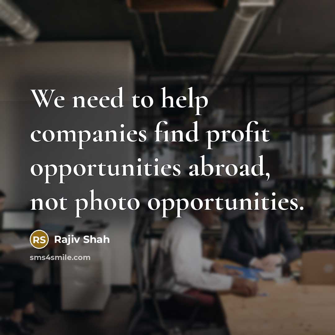 “We need to help companies find profit opportunities abroad, not…” quote by Rajiv Shah