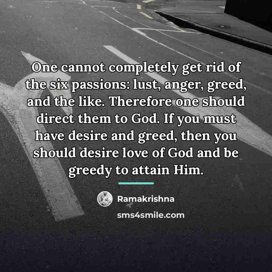 “One cannot completely get rid of the six passions: lust,…” quote by Ramakrishna