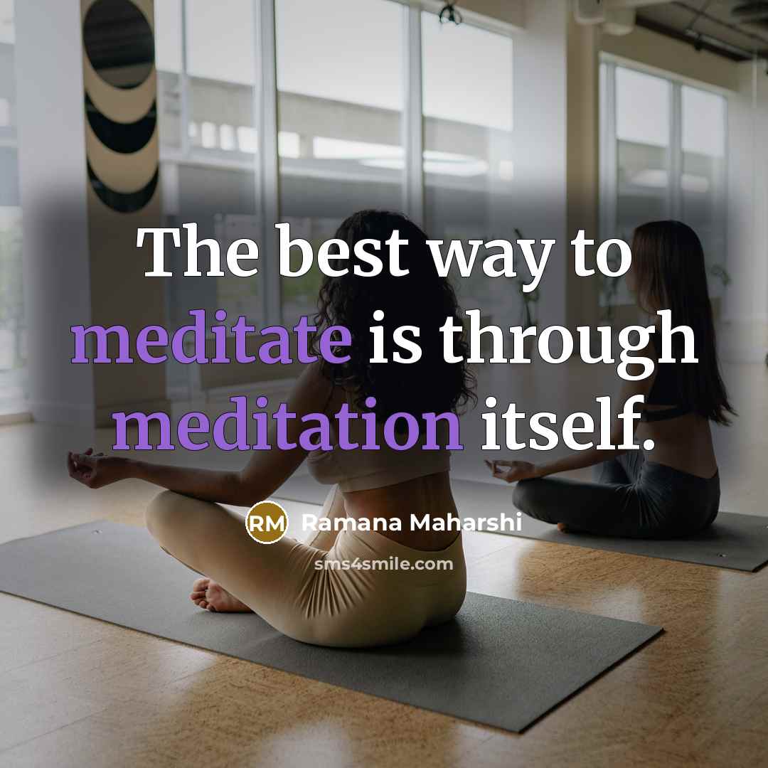 “The best way to meditate is through meditation itself.…” quote by Ramana Maharshi
