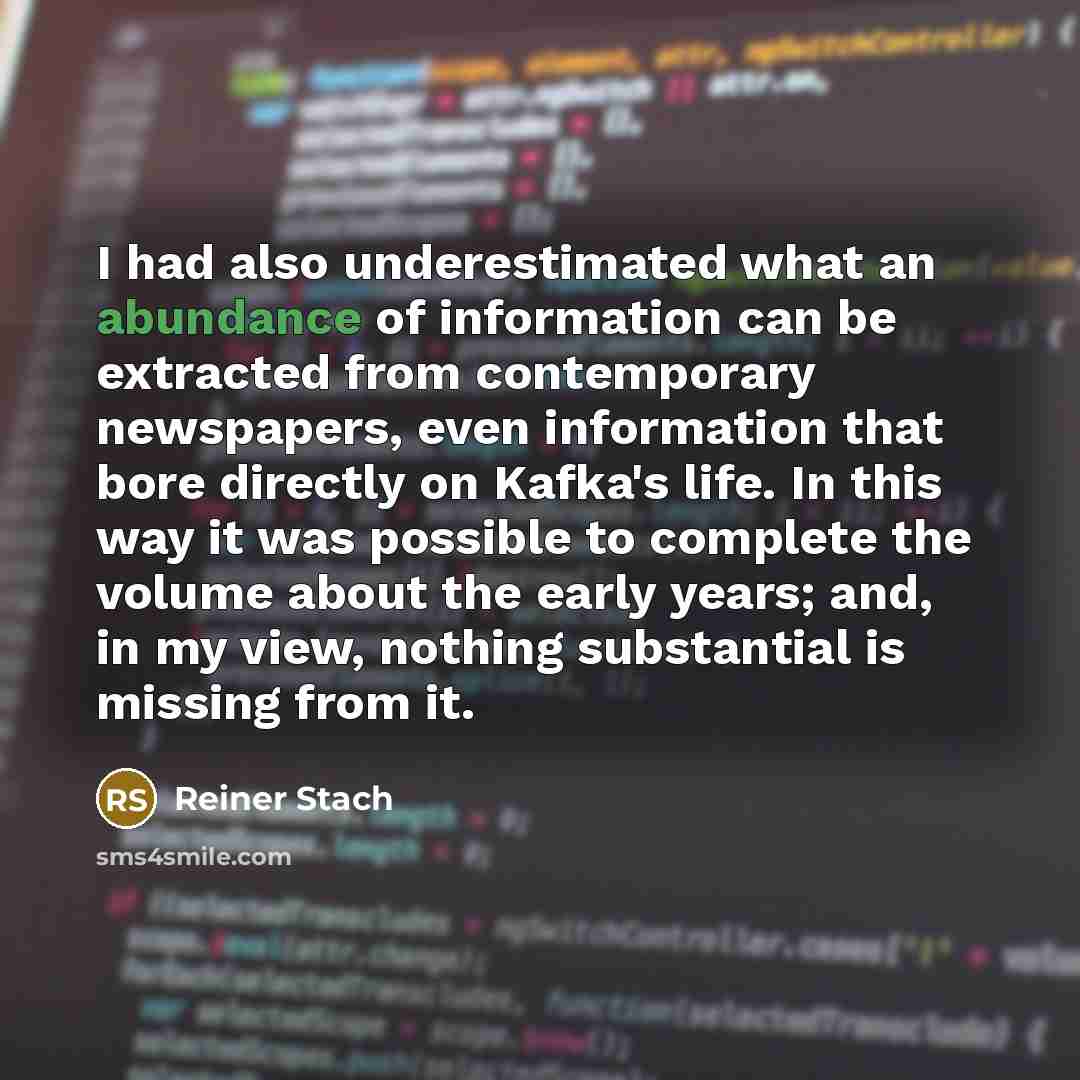 “I had also underestimated what an abundance of information can…” quote by Reiner Stach