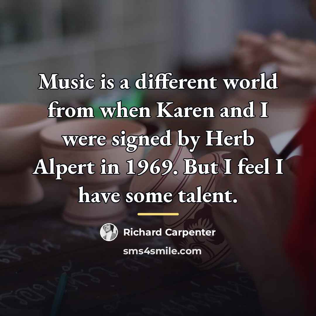 “Music is a different world from when Karen and I…” quote by Richard Carpenter