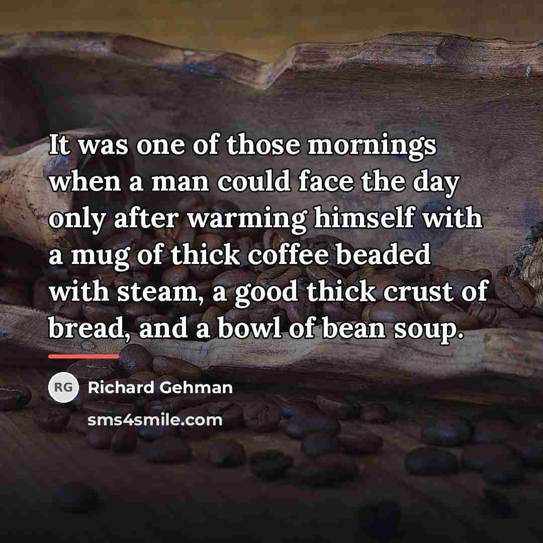 “It was one of those mornings when a man could…” quote by Richard Gehman