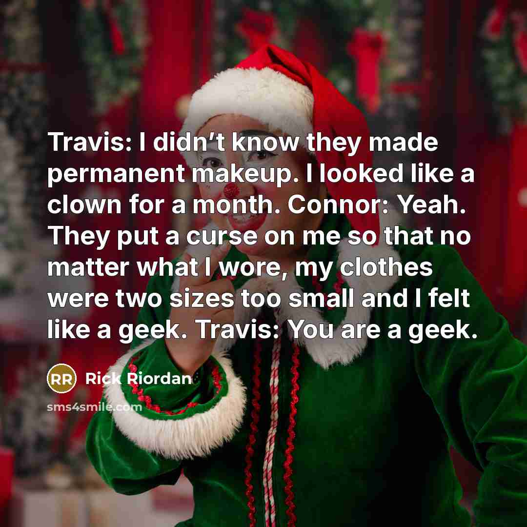 “Travis: I didn’t know they made permanent makeup. I looked…” quote by Rick Riordan