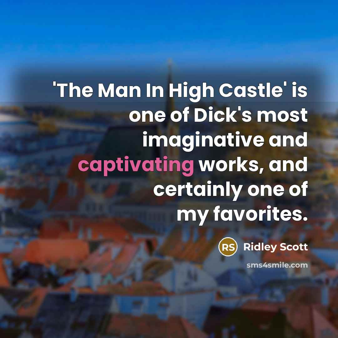 “'The Man In High Castle' is one of Dick's most…” quote by Ridley Scott