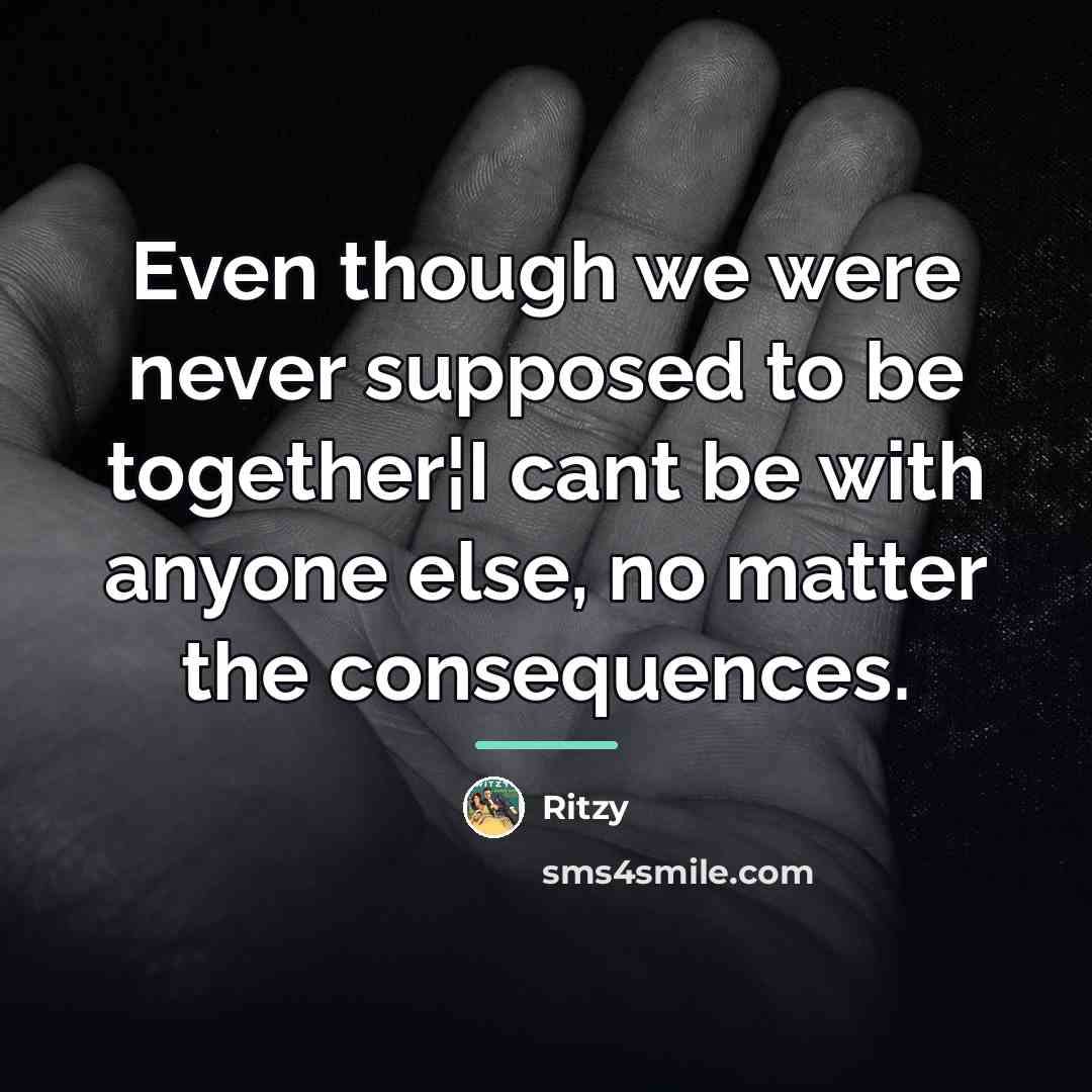 “Even though we were never supposed to be together¦I cant…” quote by Ritzy