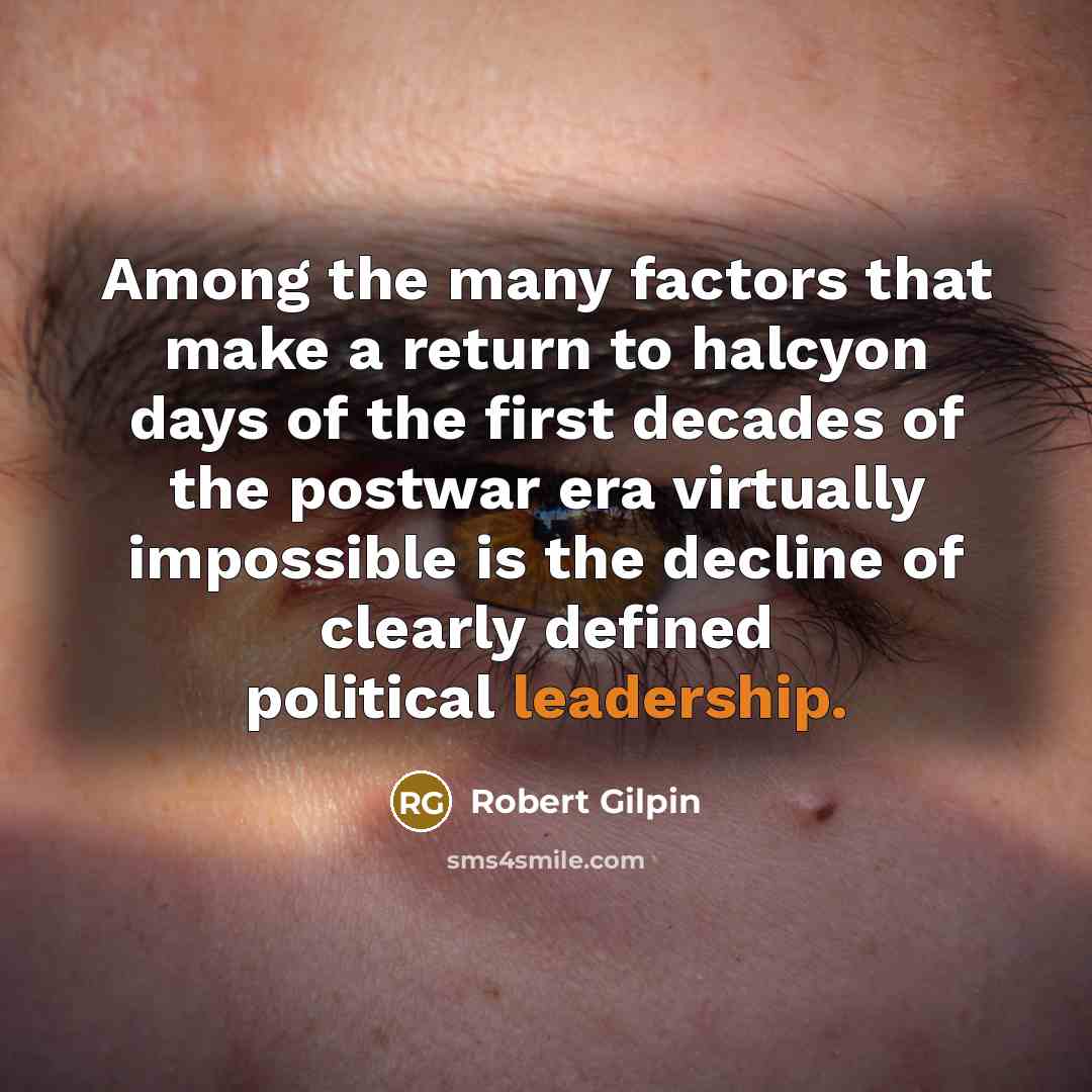 “Among the many factors that make a return to halcyon…” quote by Robert Gilpin
