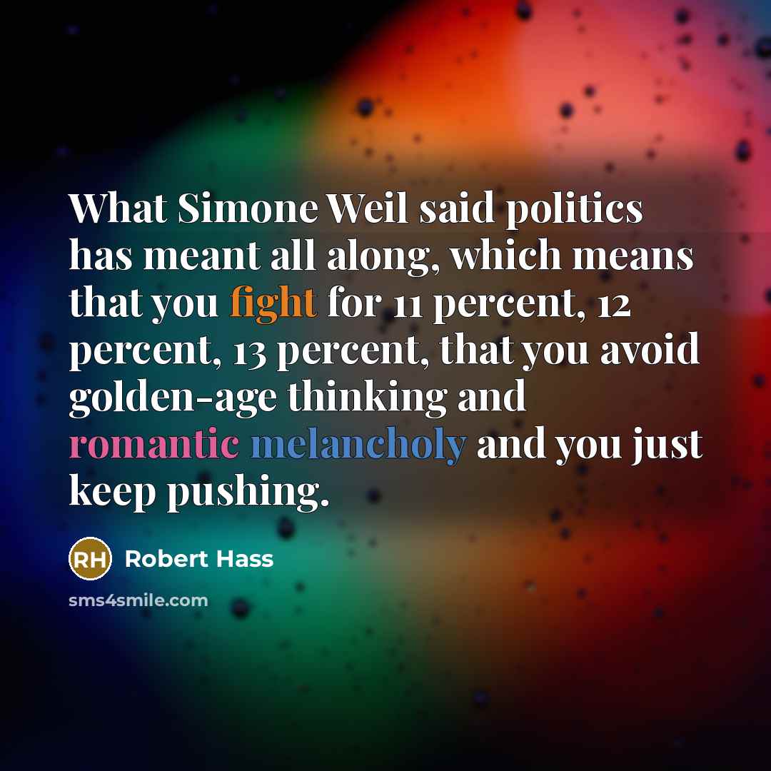 “What Simone Weil said politics has meant all along, which…” quote by Robert Hass