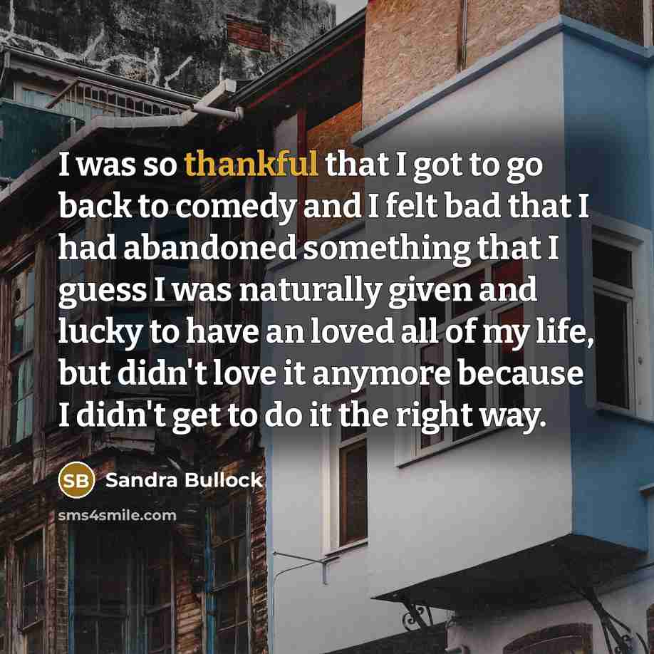 “I was so thankful that I got to go back…” quote by Sandra Bullock