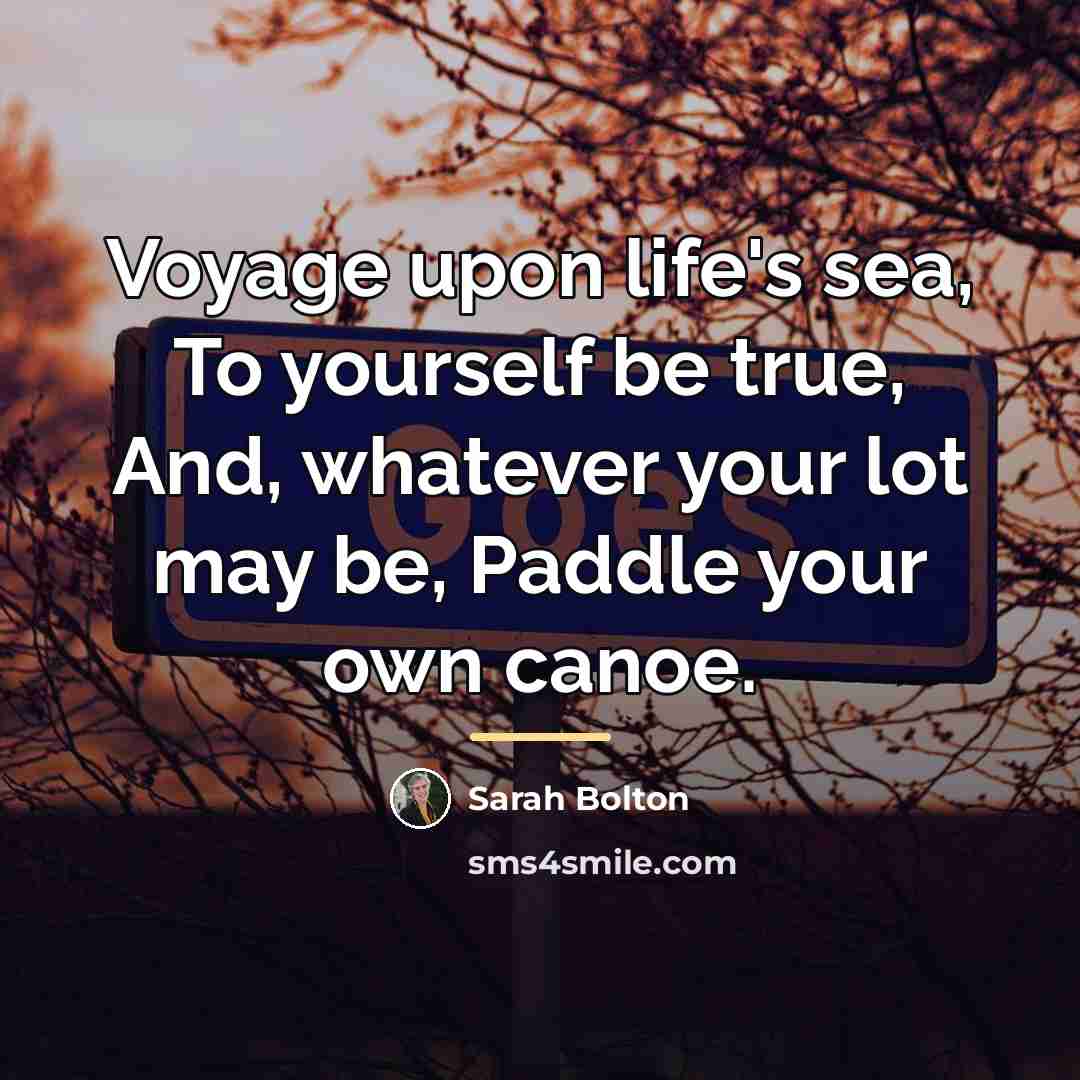 “Voyage upon life's sea, To yourself be true, And, whatever…” quote by Sarah Bolton