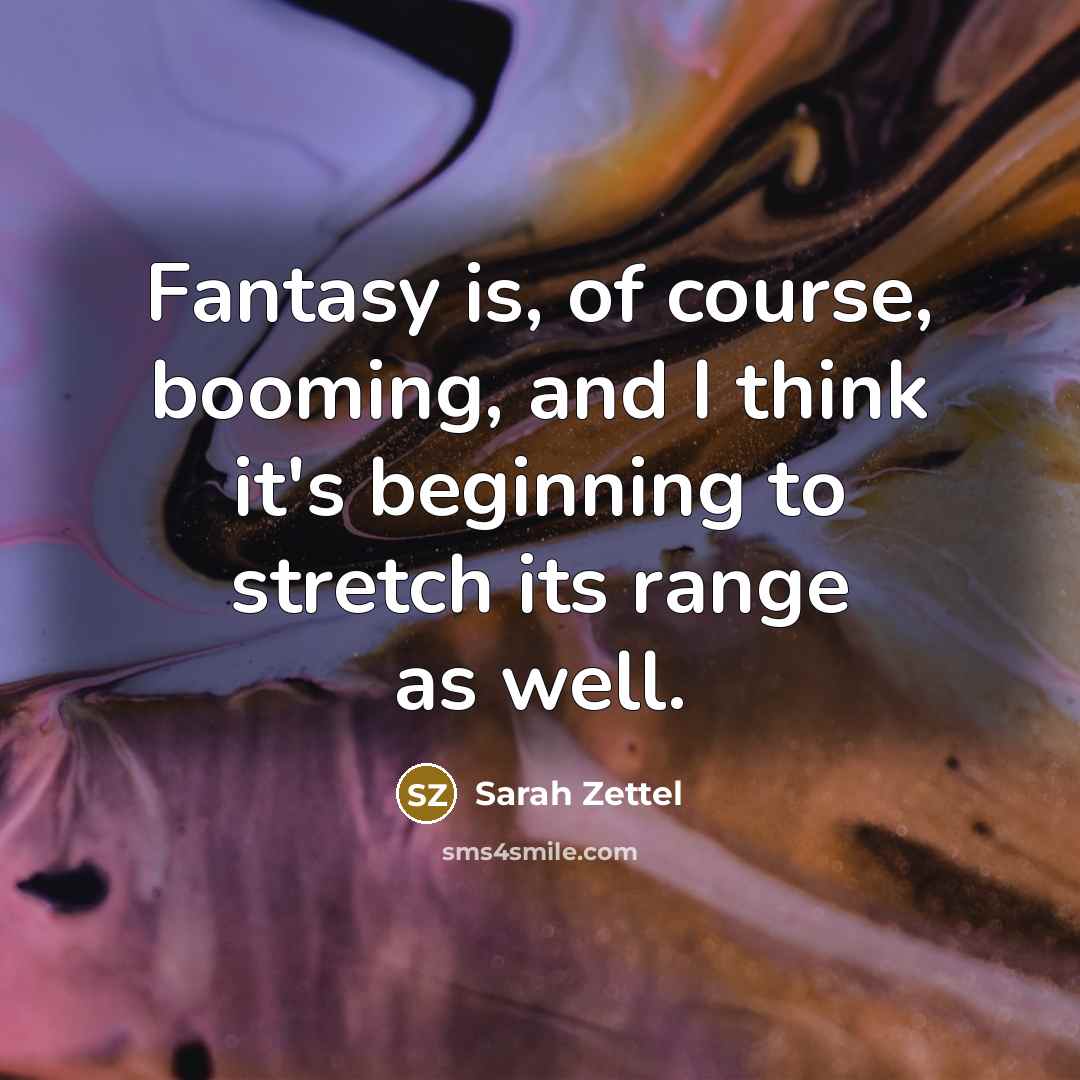 “Fantasy is, of course, booming, and I think it's beginning…” quote by Sarah Zettel