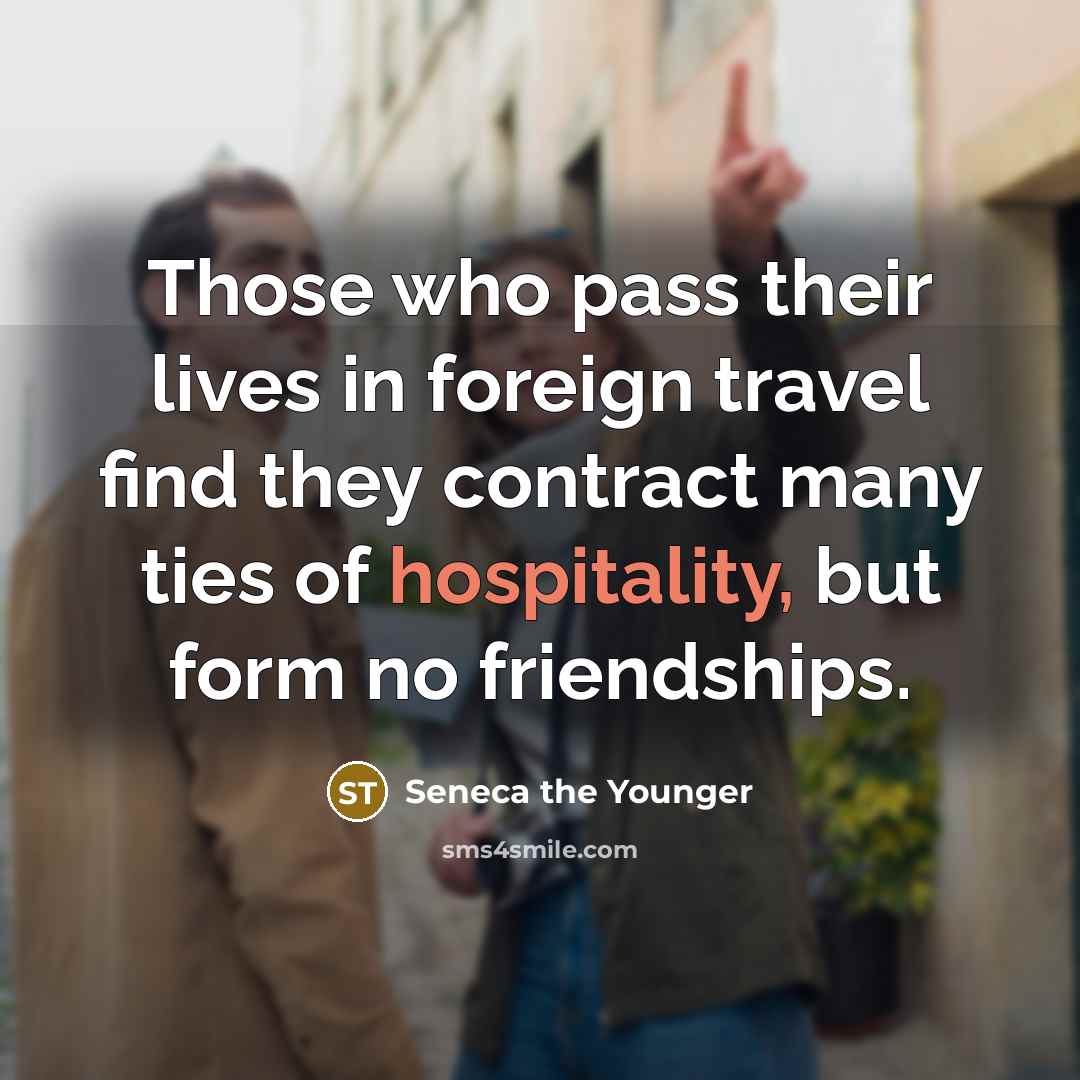 “Those who pass their lives in foreign travel find they…” quote by Seneca the Younger