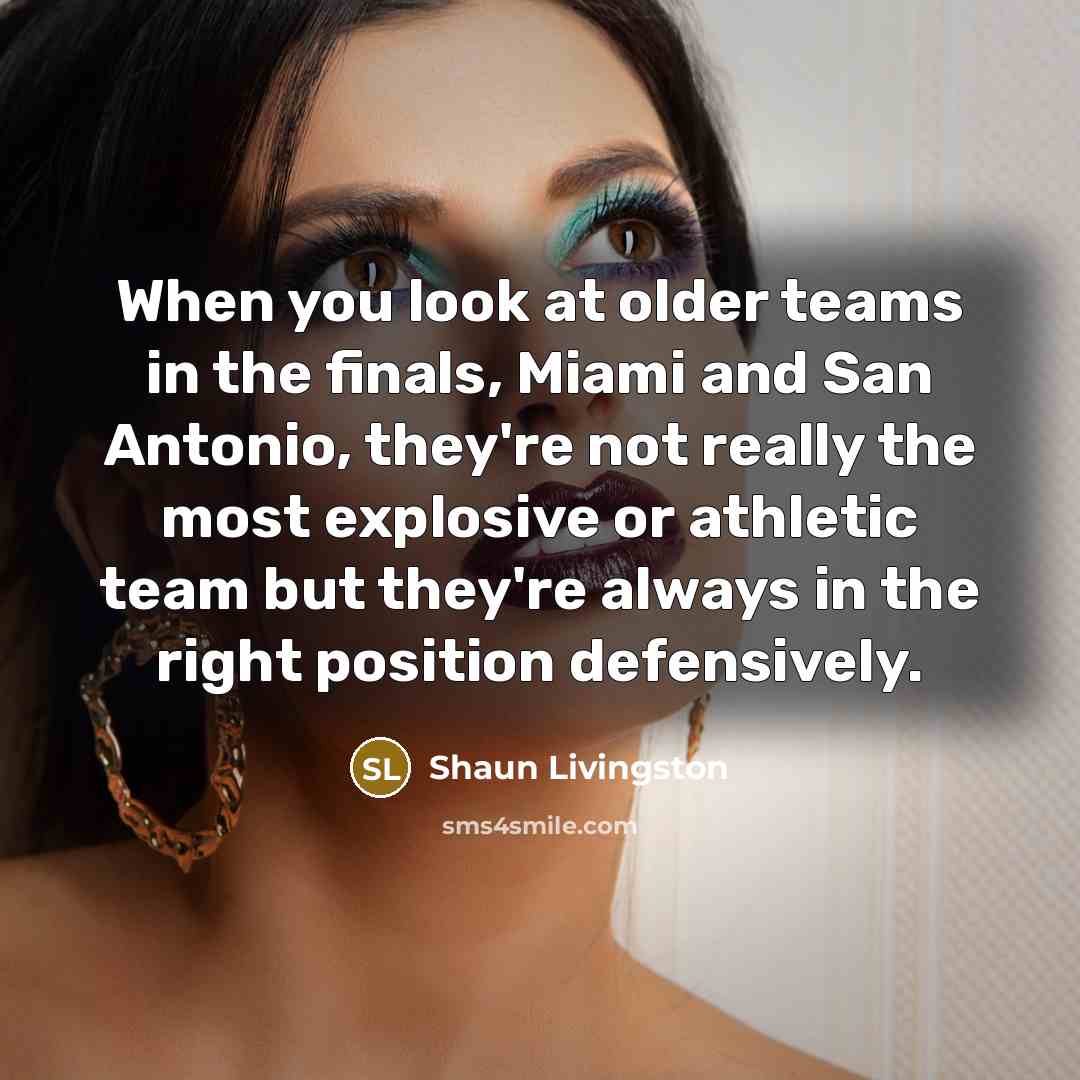 “When you look at older teams in the finals, Miami…” quote by Shaun Livingston