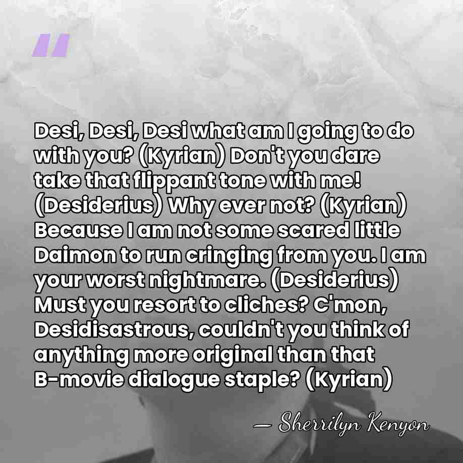 Desi, Desi, Desi what am I going to do with you? (Kyrian)&hellip; - Sherrilyn Kenyon