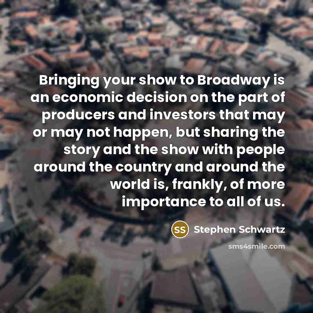 “Bringing your show to Broadway is an economic decision on…” quote by Stephen Schwartz