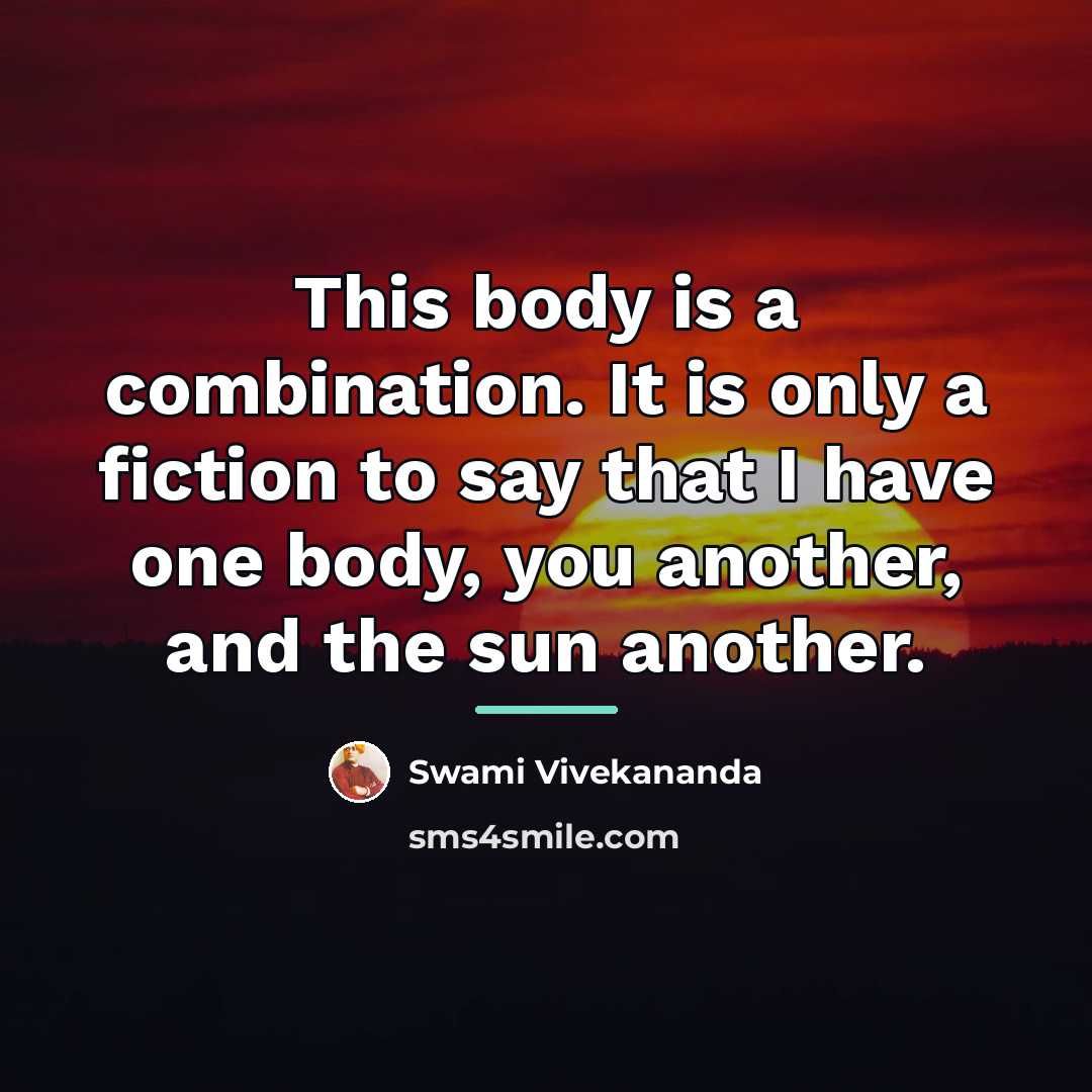 “This body is a combination. It is only a fiction…” quote by Swami Vivekananda