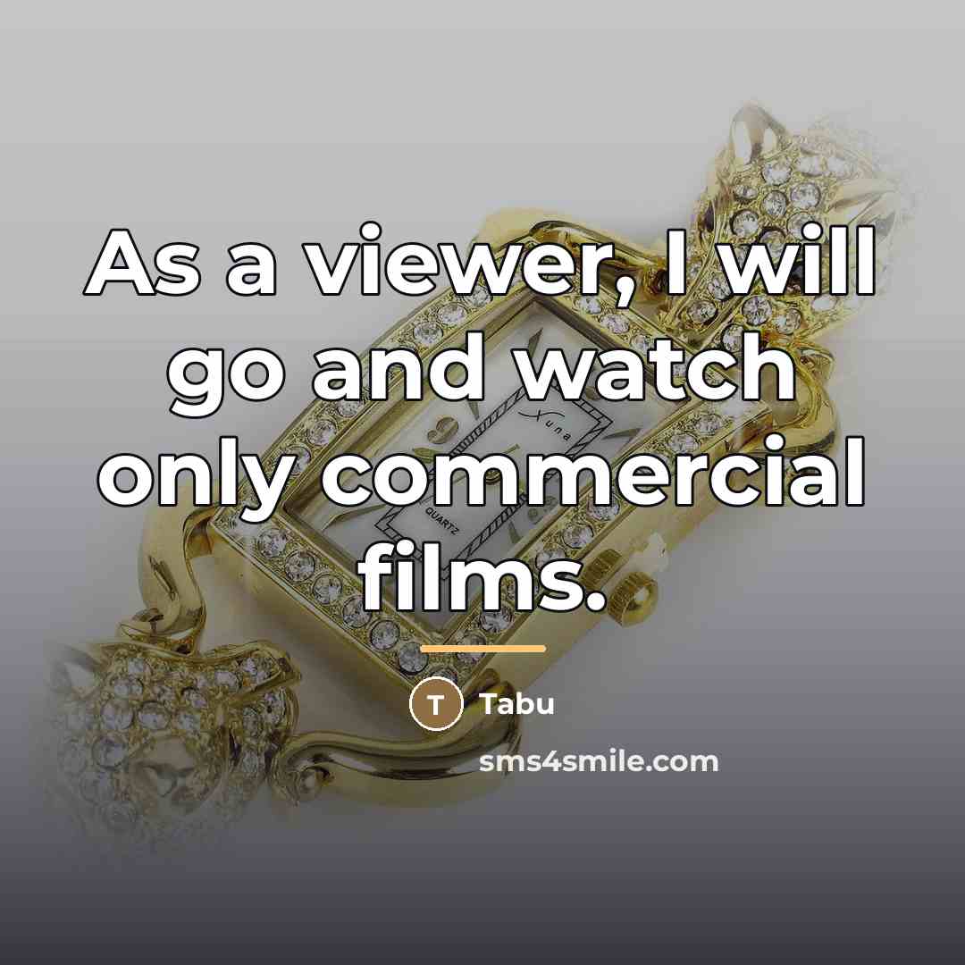 “As a viewer, I will go and watch only commercial…” quote by Tabu