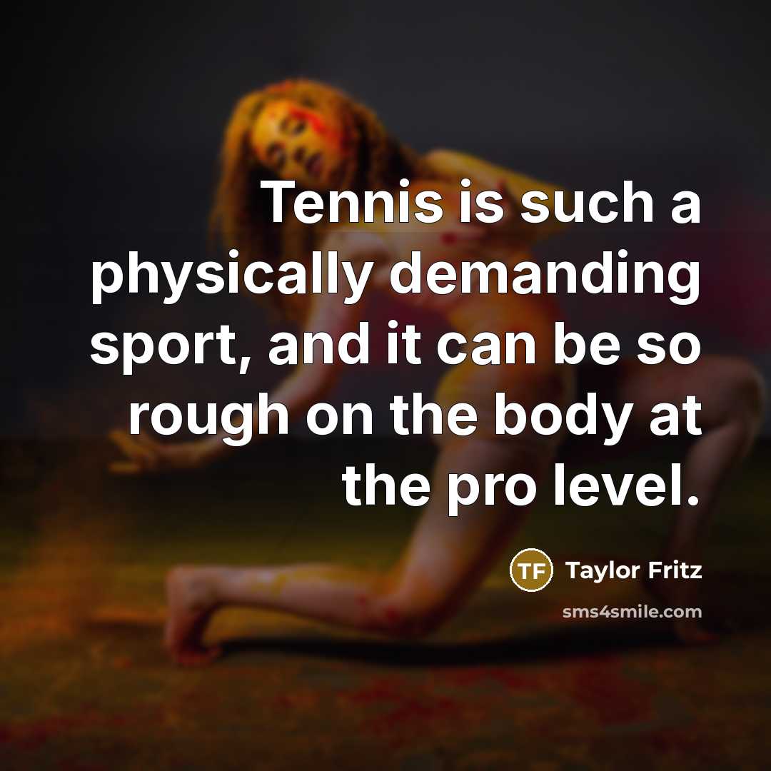 “Tennis is such a physically demanding sport, and it can…” quote by Taylor Fritz