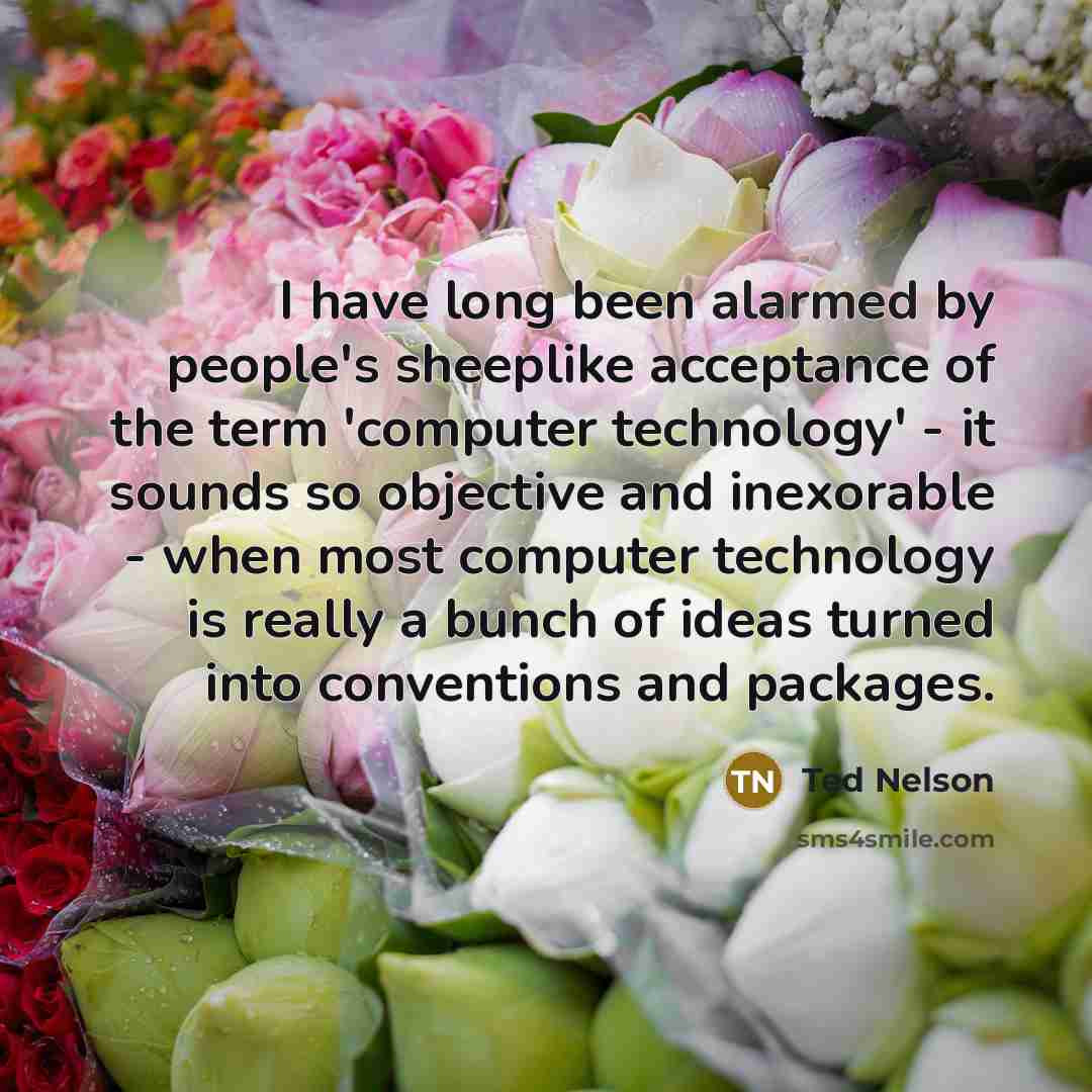“I have long been alarmed by people's sheeplike acceptance of…” quote by Ted Nelson