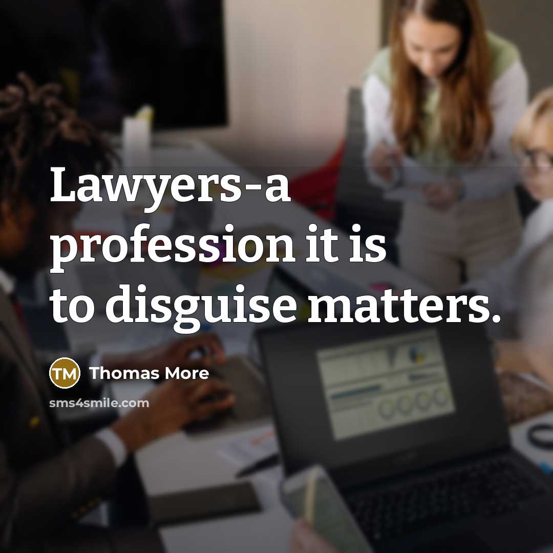 “Lawyers-a profession it is to disguise matters.…” quote by Thomas More
