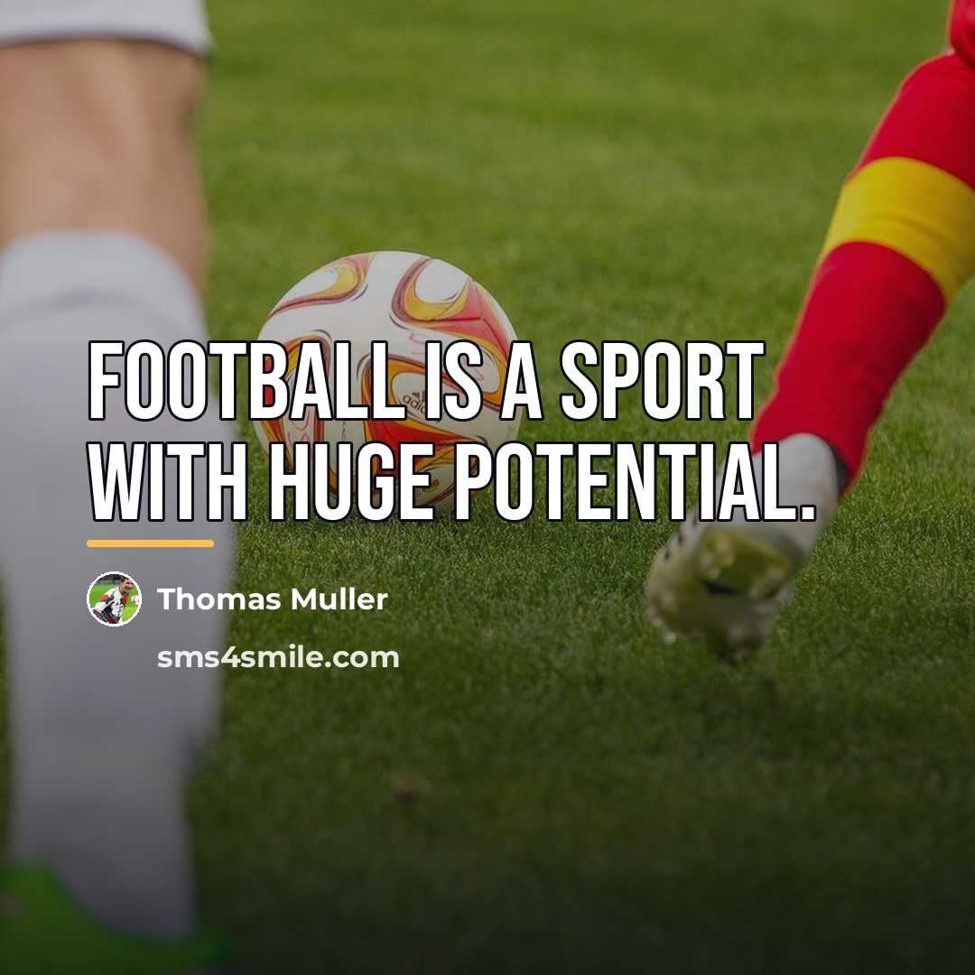 “Football is a sport with huge potential.…” quote by Thomas Muller