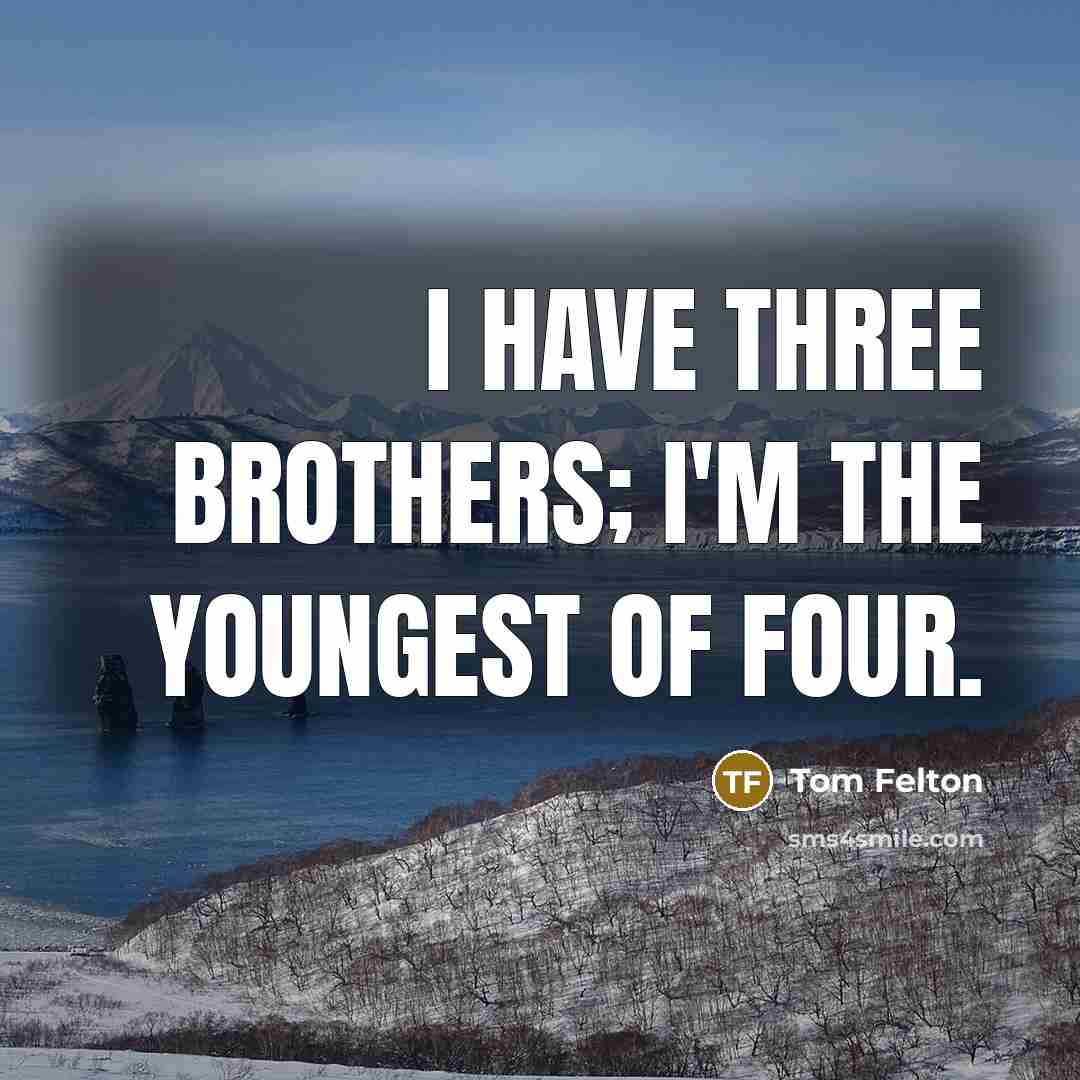 “I have three brothers; I'm the youngest of four.” quote by Tom Felton