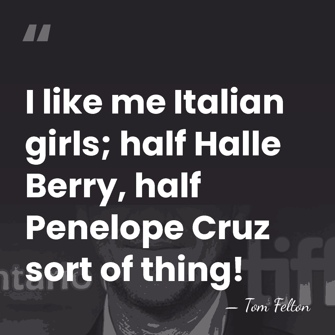 I like me Italian girls; half Halle Berry, half Penelope Cruz sort&hellip; - Tom Felton
