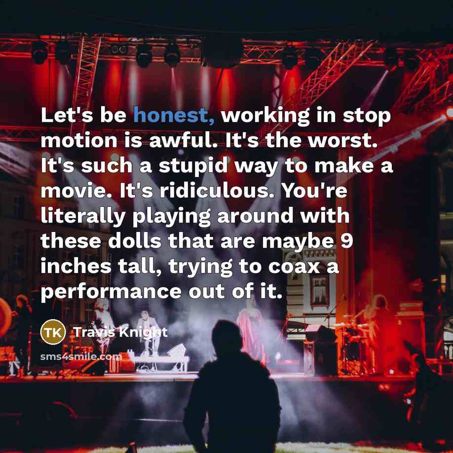 “Let's be honest, working in stop motion is awful. It's…” quote by Travis Knight