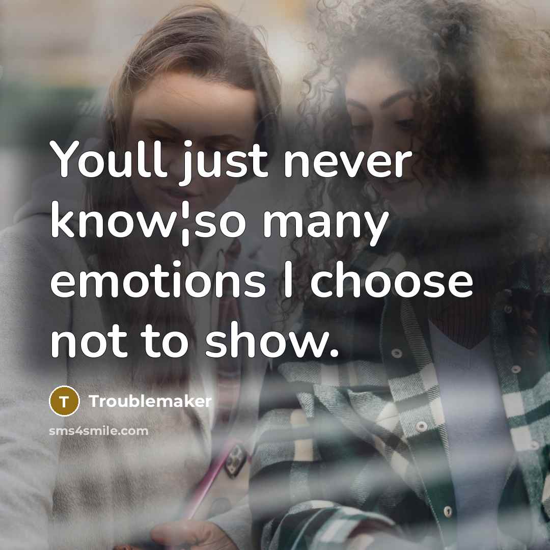 “Youll just never know¦so many emotions I choose not to show.” quote by Troublemaker