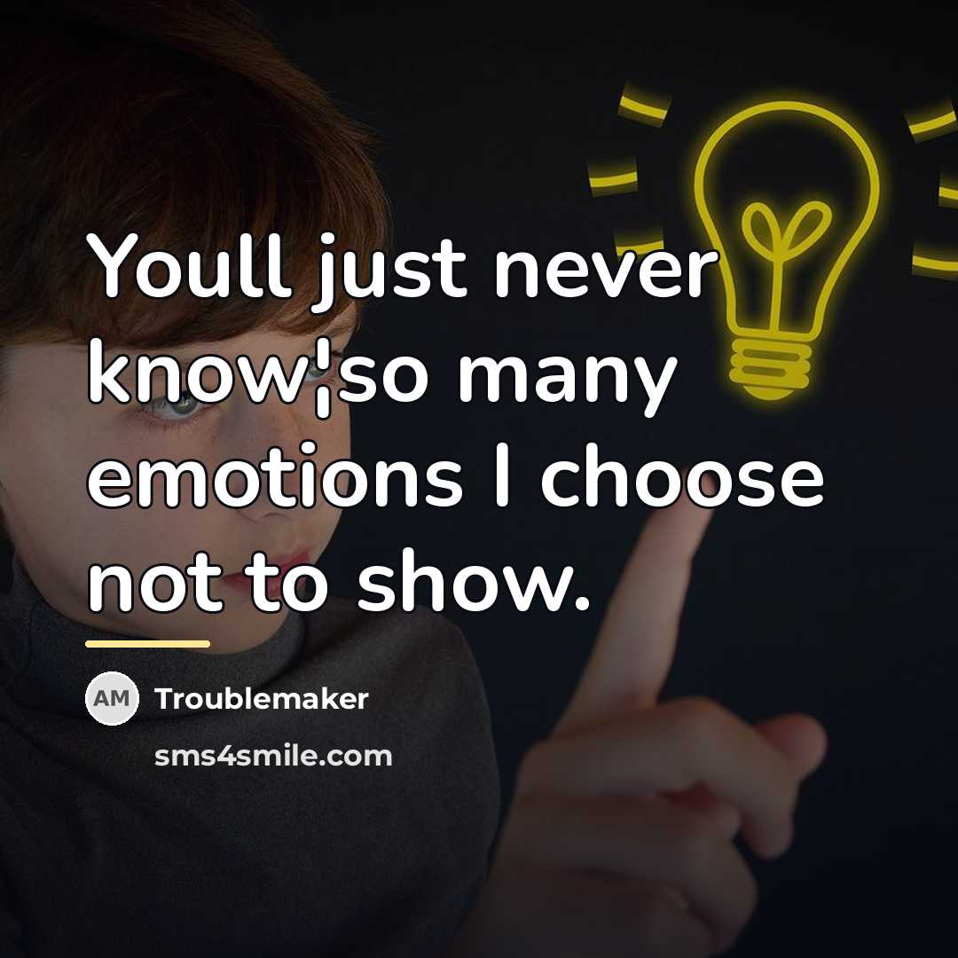 “Youll just never know¦so many emotions I choose not to…” quote by Troublemaker