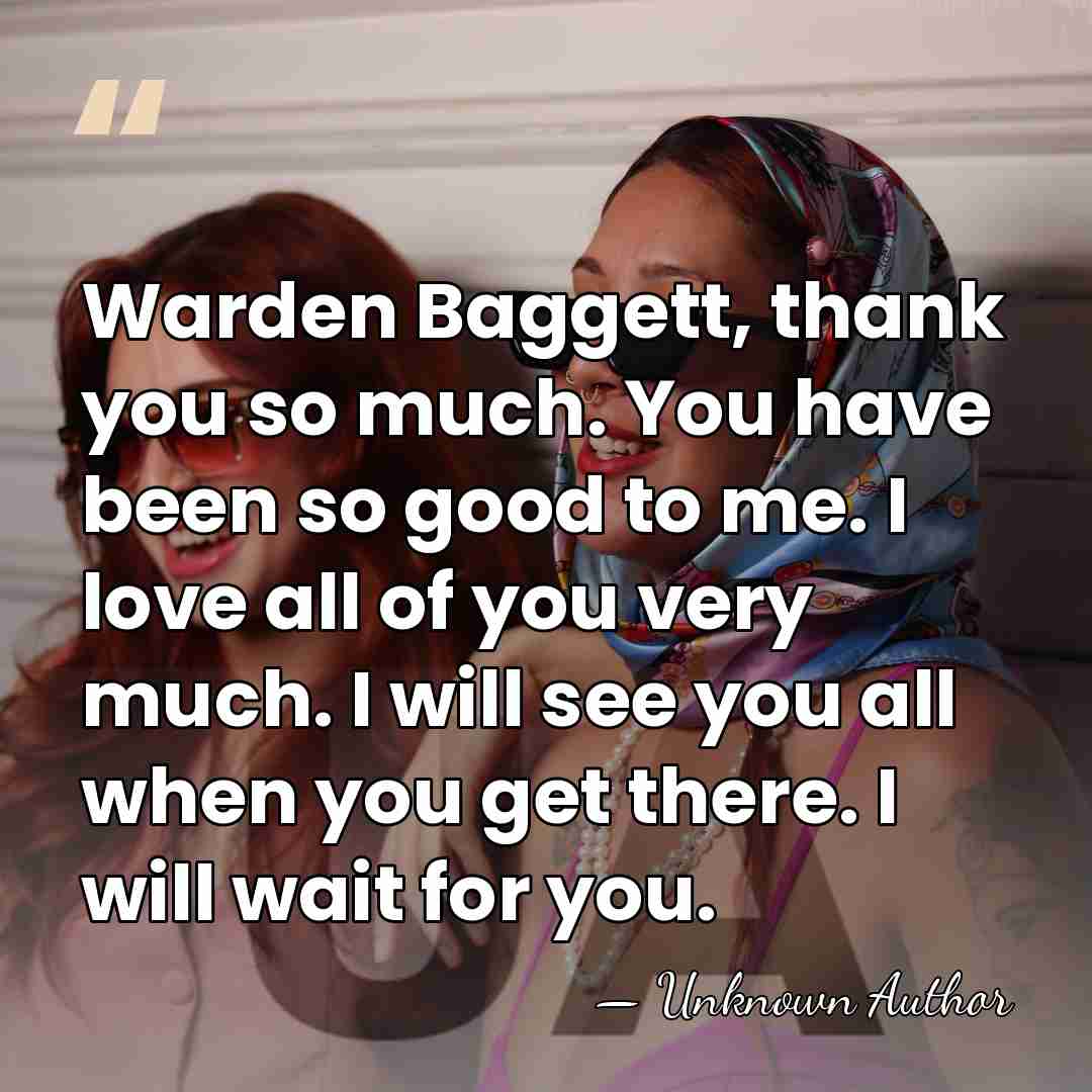 Warden Baggett, thank you so much. You have been so good to&hellip; - Unknown Author