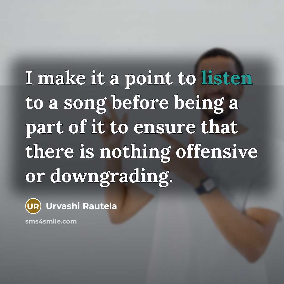 “I make it a point to listen to a song…” quote by Urvashi Rautela