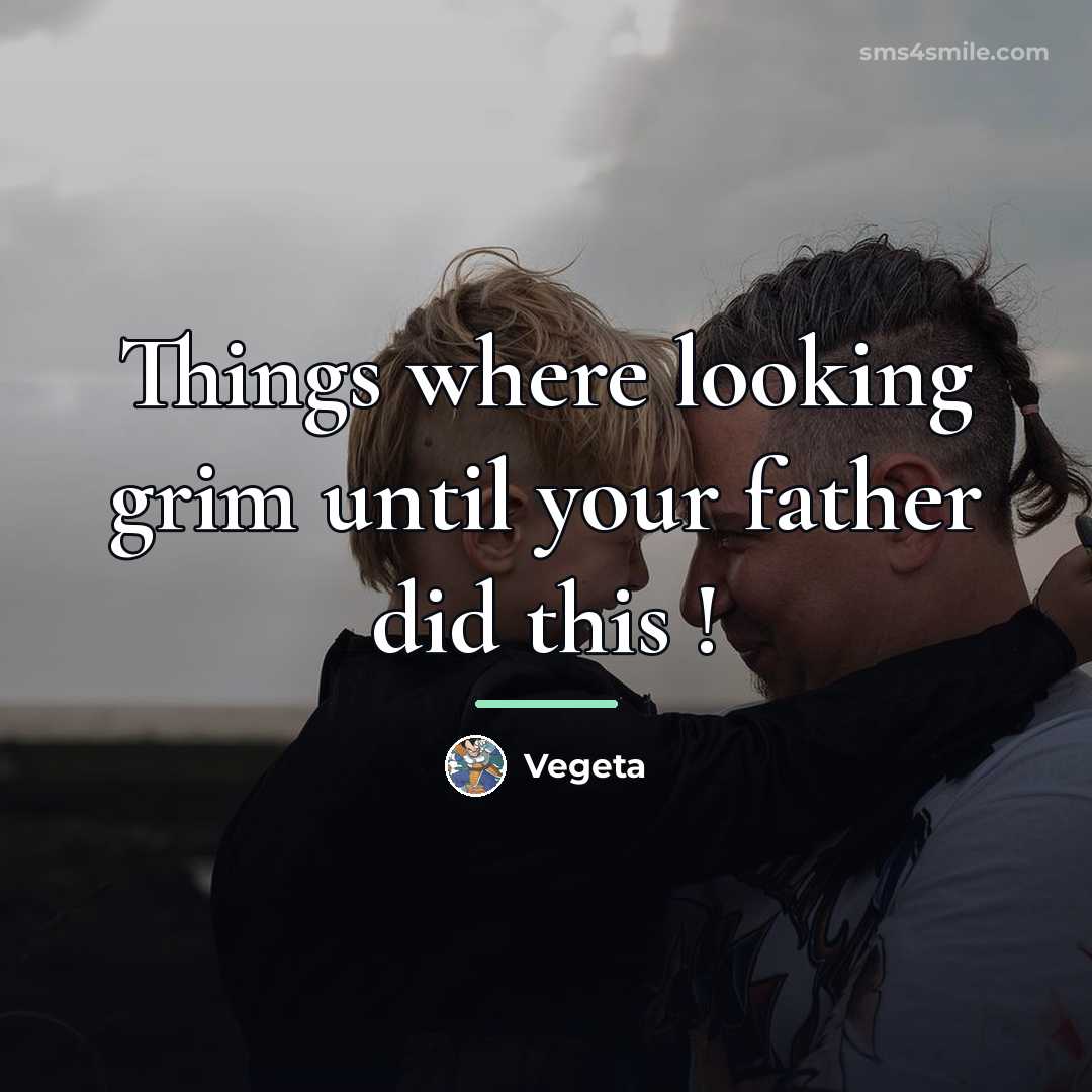 “Things where looking grim until your father did this !…” quote by Vegeta