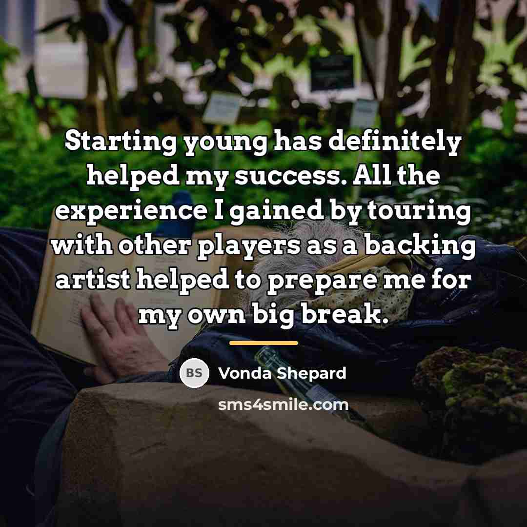 “Starting young has definitely helped my success. All the experience…” quote by Vonda Shepard