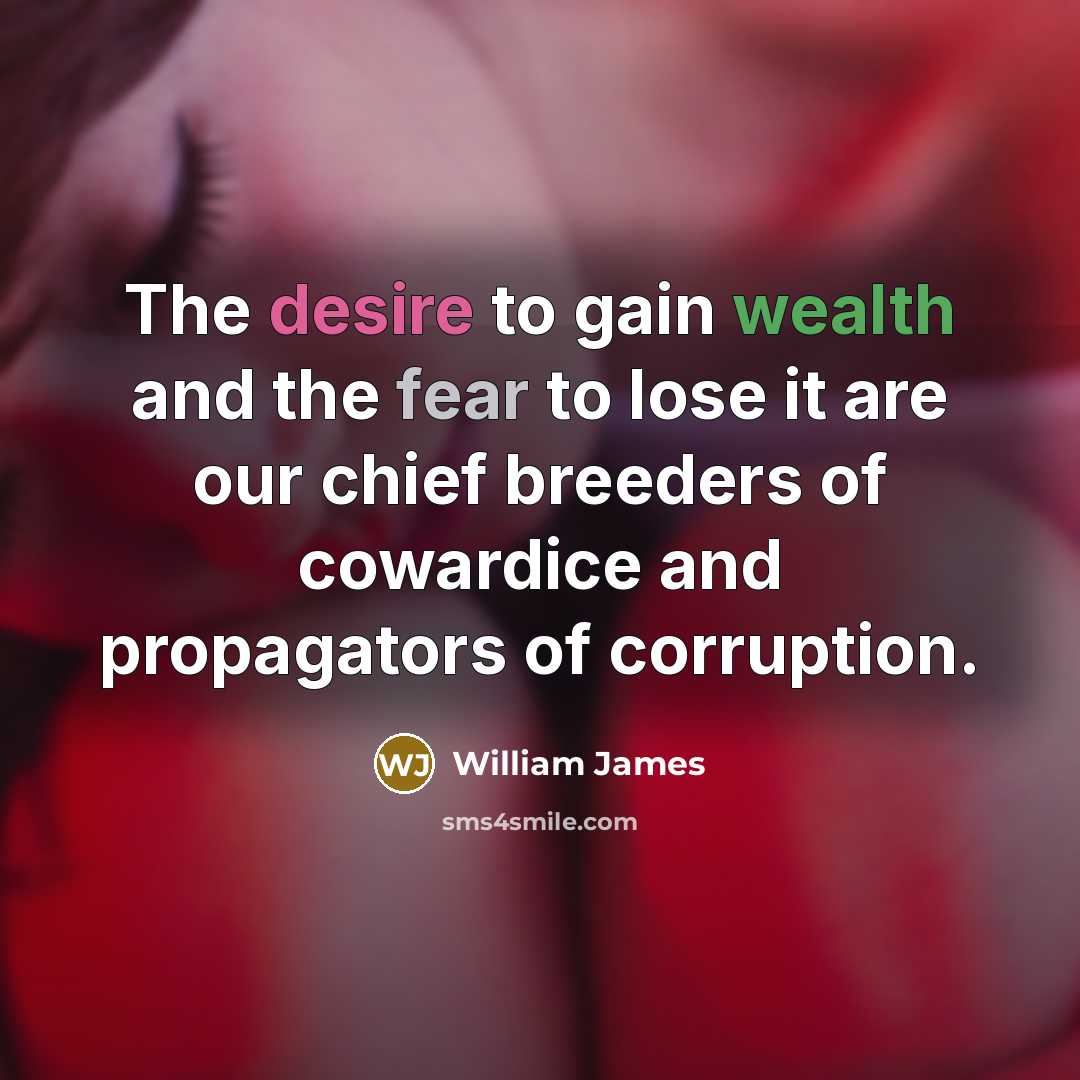 “The desire to gain wealth and the fear to lose…” quote by William James