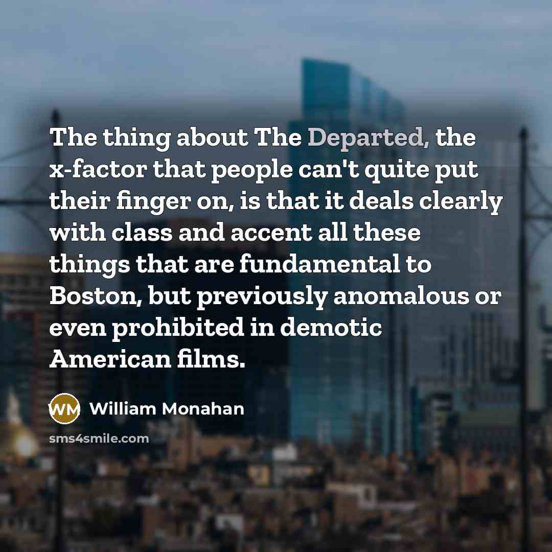 “The thing about The Departed, the x-factor that people can't…” quote by William Monahan