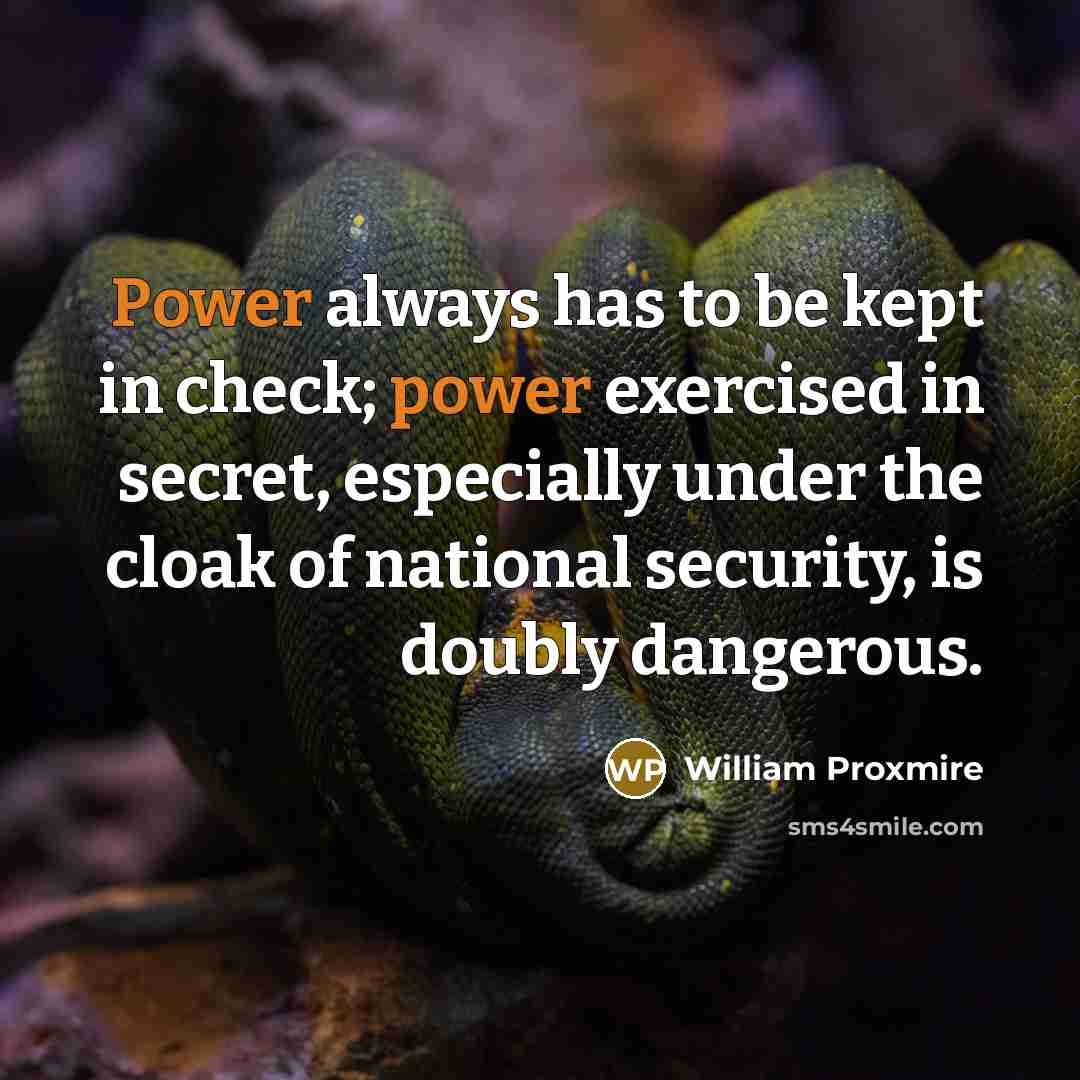 “Power always has to be kept in check; power exercised…” quote by William Proxmire