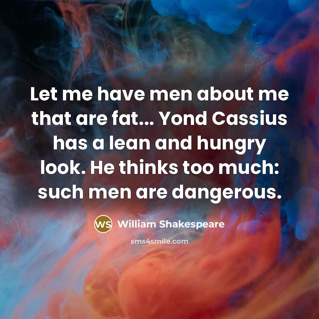 “Let me have men about me that are fat... Yond…” quote by William Shakespeare