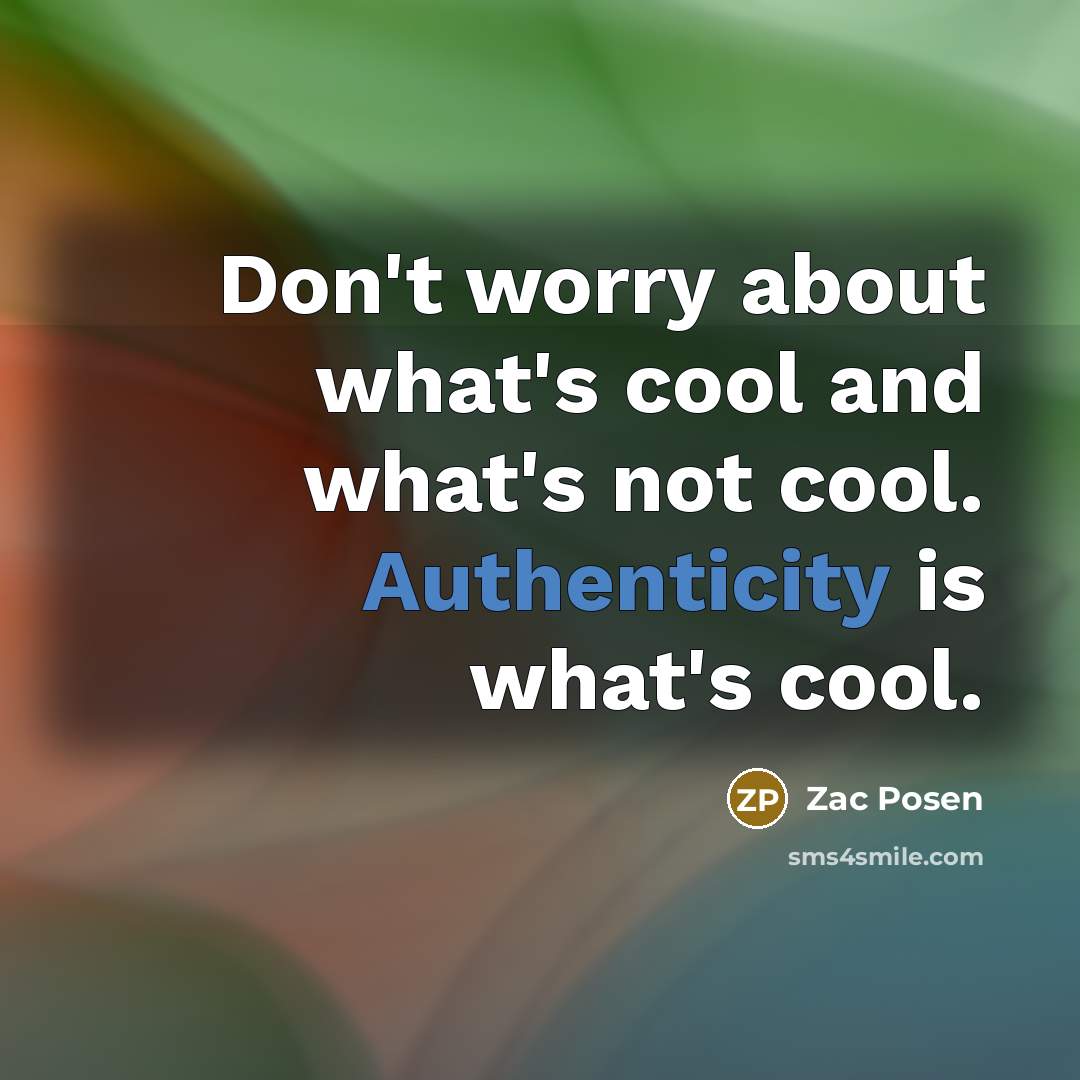 “Don't worry about what's cool and what's not cool. Authenticity…” quote by Zac Posen